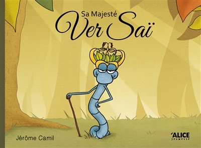 Sa Majesté Ver Saï | Camil, Jérôme