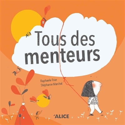 Tous des menteurs | Frier, Raphaële (Auteur) | Marchal, Stéphanie (Illustrateur)