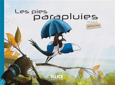 Les pies parapluies : I.A.A.A.A. | Camil, Jérôme (Auteur)