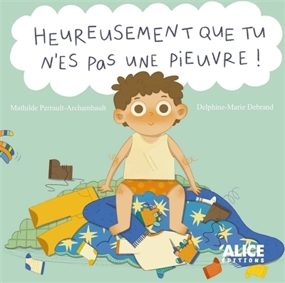 Heureusement que tu n'es pas une pieuvre ! | Perrault-Archambault, Mathilde (Auteur) | Debrand, Delphine-Marie (Illustrateur)