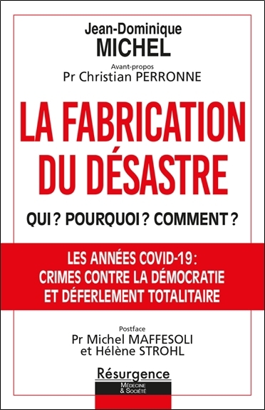 fabrication du désastre : qui ? Pourquoi ? Comment ? Opération criminelle ou coup d'Etat planétaire : les années Covid-19 : crimes contre la démocratie et déferlement totalitaire (La) | Michel, Jean-Dominique (Auteur)