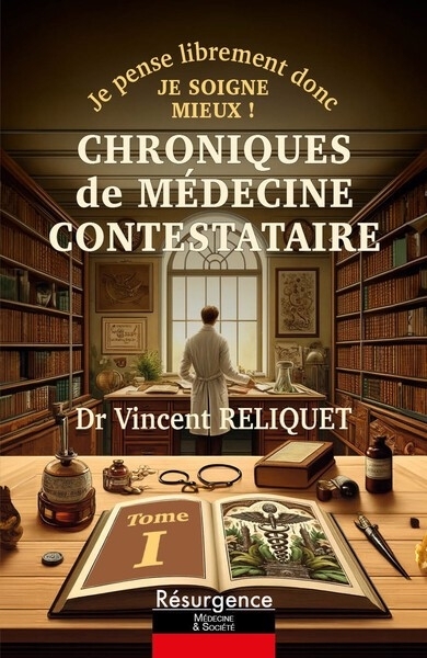 Chroniques de médecine contestataire : je pense librement donc je soigne mieux !, Vol. 1 | Reliquet, Vincent