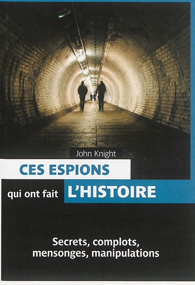 Ces espions qui ont fait l'histoire | Knight, John