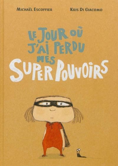 jour où j'ai perdu mes super pouvoirs (Le) | Escoffier, Michaël