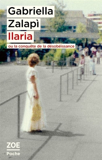 Ilaria ou La conquête de la désobéissance | Zalapi, Gabriella