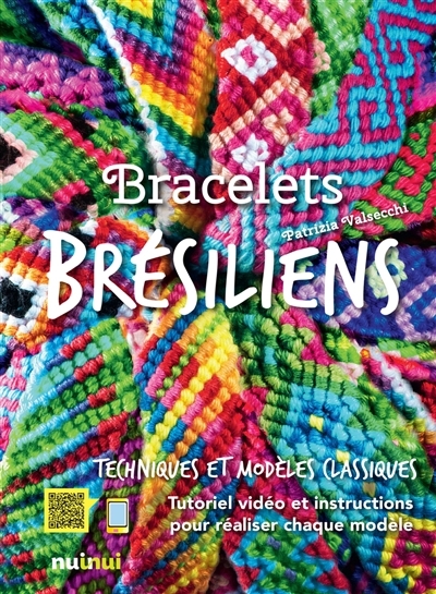 Bracelets brésiliens : techniques et modèles classiques : tutoriel vidéo et instructions pour réaliser chaque modèle | Valsecchi, Patrizia (Auteur)