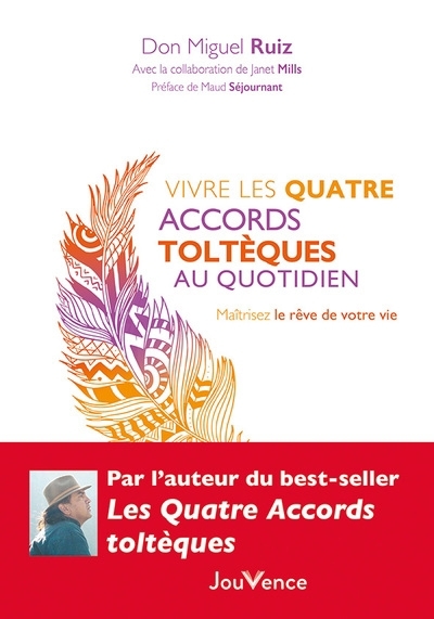 Vivre les quatre accords toltèques au quotidien : maîtrisez le rêve de votre vie | Ruiz, Miguel (Auteur)