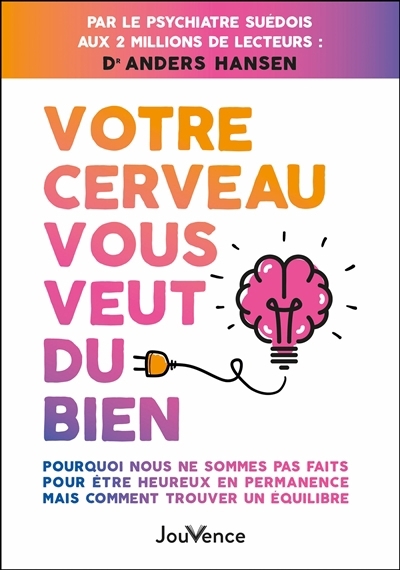 Votre cerveau vous veut du bien : pourquoi nous ne sommes pas faits pour être heureux en permanence mais comment trouver un équilibre | Hansen, Anders (Auteur)