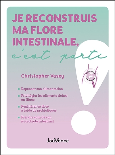 Je reconstruis ma flore intestinale, c'est parti | Vasey, Christopher (Auteur)