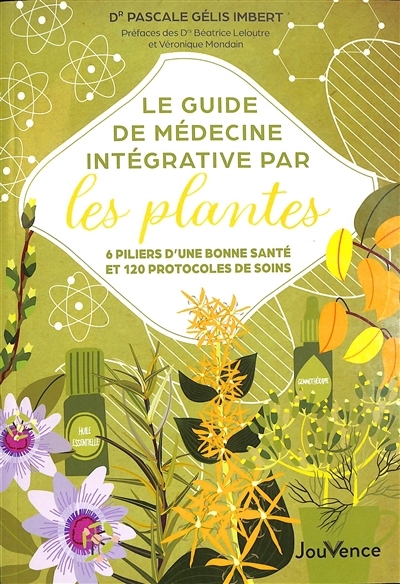 guide de médecine intégrative par les plantes : 6 piliers d'une bonne santé et 120 protocoles de soins (Le) | Gélis-Imbert, Pascale (Auteur)