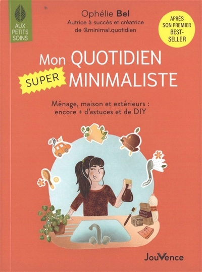 Mon quotidien super minimaliste : ménage, maison et extérieurs : encore + d'astuces et de DIY | Bel, Ophélie (Auteur)