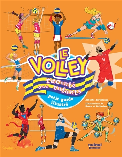 volley raconté aux enfants : petit guide illustré (Le) | Bertolazzi, Alberto (Auteur) | Sacco, Mauro (Illustrateur) | Vallarino, Elisa (Illustrateur)