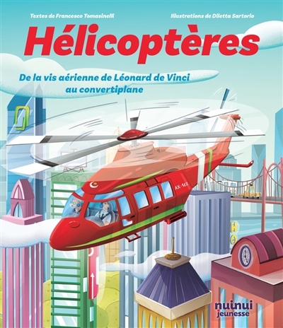 Hélicoptères : de la vis aérienne de Léonard de Vinci au convertiplan | Tomasinelli, Francesco (Auteur) | Sartorio, Diletta (Illustrateur)