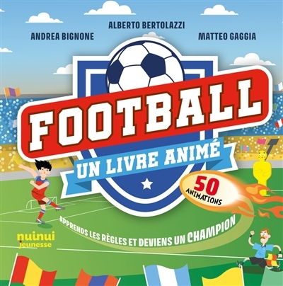 Football : un livre animé : 50 animations | Bignone, Andrea (Auteur) | Bertolazzi, Alberto (Auteur) | Gaggia, Matteo (Illustrateur)