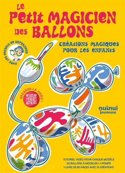 Le petit magicien des ballons : Créations magiques pour les enfants | SuperZero (Auteur) | Bonomi, Anna (Illustrateur)