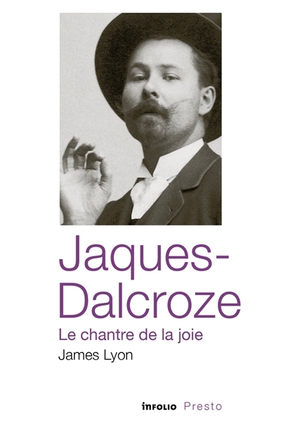 Jaques-Dalcroze : le chantre de la joie | Lyon, James 