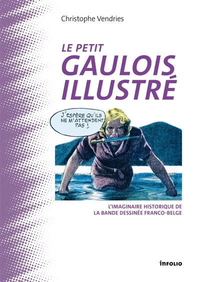 Le petit Gaulois illustré : L'imaginaire historique de la bande dessinée franco-belge | Vendries, Christophe