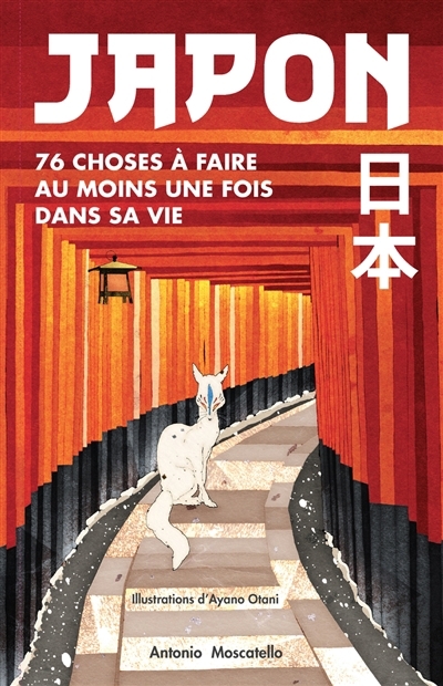 Japon : 76 choses à faire au moins une fois dans sa vie | Moscatello, Antonio (Auteur) | Otani, Ayano (Illustrateur)