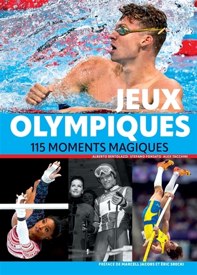 Jeux Olympiques : 115 moments magiques | Bertolazzi, Alberto (Auteur) | Fonsato, Stefano (Auteur) | Tacchini, Alex (Auteur)