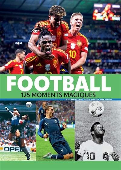 Football : 125 moments magiques | Bertolazzi, Alberto (Auteur) | Fonsato, Stefano (Auteur) | Tacchini, Alex (Auteur)