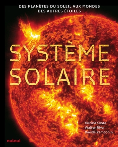 Système solaire : des planètes du Soleil aux mondes des autres étoiles | Costa, Marina (Auteur) | Riva, Walter (Auteur) | Zambonin, Davide (Auteur)