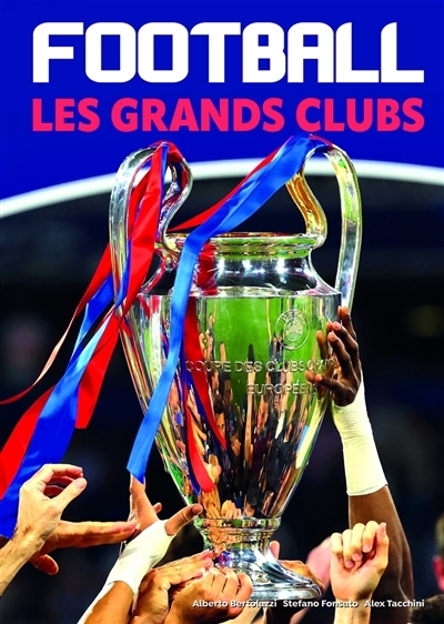 Football : les grands clubs | Bertolazzi, Alberto (Auteur) | Fonsato, Stefano (Auteur) | Tacchini, Alex (Auteur)