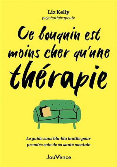 Ce bouquin est moins cher qu'une thérapie : le guide sans bla-bla inutile pour prendre soin de sa santé mentale | Kelly, Liz (Auteur)