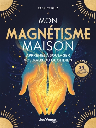 Mon magnétisme maison : apprenez à soulager vos maux du quotidien | Ruiz, Fabrice (Auteur)
