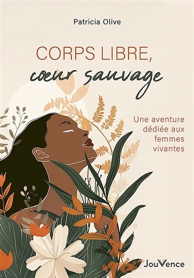 Corps libres, coeur sauvage | Olive, Patricia