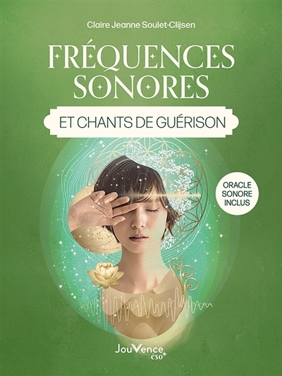 Fréquences sonores et chants de guérison | Soulet-Clijsen, Claire-Jeanne