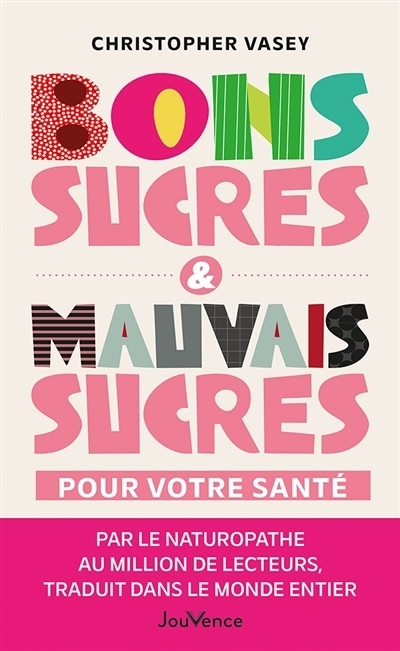 Bons sucres & mauvais sucres pour votre santé | Vasey, Christopher