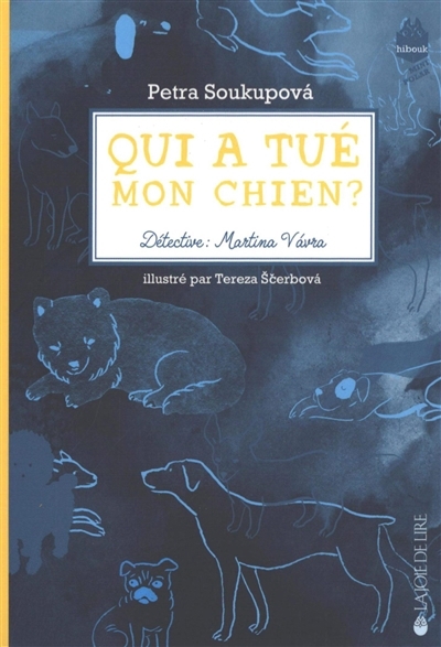 Qui a tué mon chien ? : détective : Martina Vavra | Soukupova, Petra (Auteur) | Scerbova, Tereza (Illustrateur)