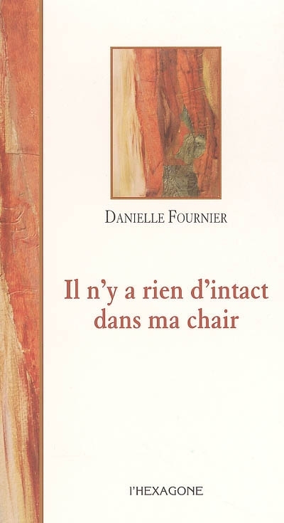 Il n'y a rien d'intact dans ma chair | Fournier, Danielle