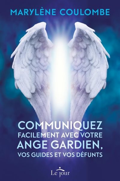 Communiquez facilement avec votre ange gardien, vos guides et vos défunts | Coulombe, Marylène