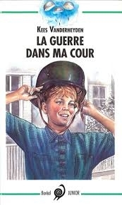 La guerre dans ma cour : récit autobiographique | Vanderheyden, Kees (Auteur) | Bouchard, Jocelyne (Illustrateur)