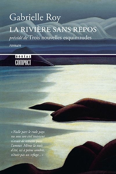 La rivière sans repos précédé de Trois nouvelles esquimaudes | Roy, Gabrielle