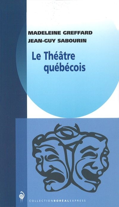 théâtre québécois (Le) | Greffard, Madeleine | Sabourin, Jean-Guy