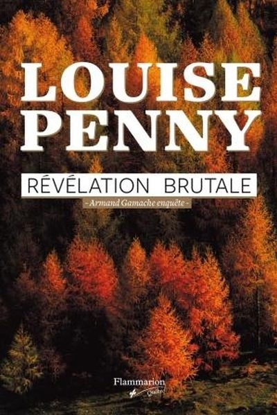 Armand Gamache enquête T.05 - Révélation brutale  | Penny, Louise