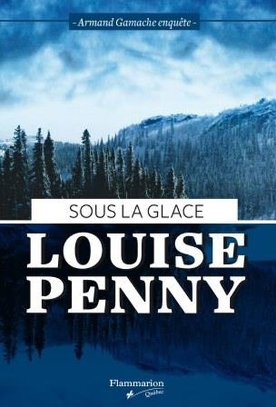 Armand Gamache enquête T.02 - Sous la glace  | Penny, Louise