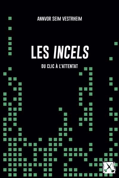 Les incels : Du clic à l'attentat | Vestrheim, Annvor Seim