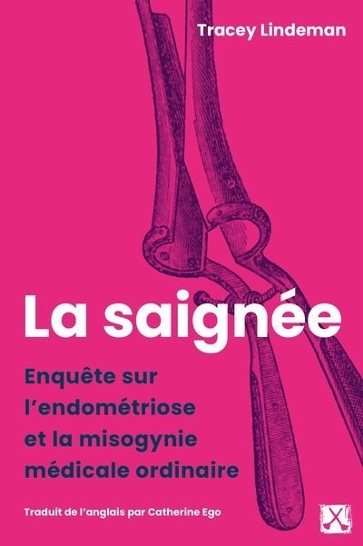 La saignée : Enquête sur l'endométriose et la misogynie médicale ordinaire | Lindeman, Tracey