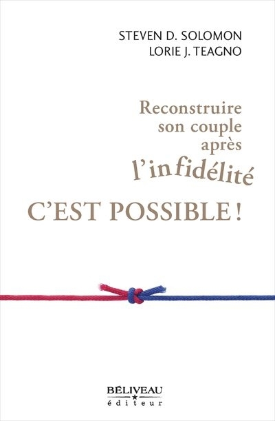 Reconstruire son couple après l'infidélité, c'est possible! | Solomon, Steven D. (Auteur) | Teagno, Lorie J. (Auteur) | Tardif, Michel (Auteur)