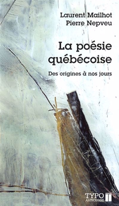 Poésie Québécoise (La) - Des Origines à Nos Jours | Mailhot, Laurent ; Nepveu, Pierre