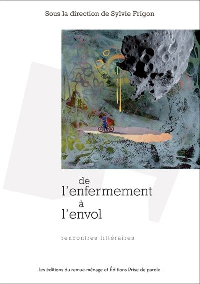 De l'enfermement à l'envol | Brouillet, Chrystine | Cook, Margaret Michèle | Desautels, Denise | Lacelle, Andrée | Ouellette, Michel | Jenny, Claire | Beausoleil, Natalie | Descroisselles-Savoie, Valérie | Atwood, Jane Evelyn