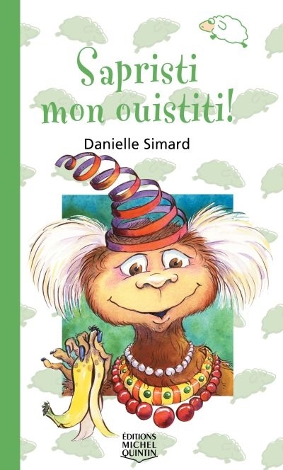 Sapristi, mon ouistiti! | Simard, Danielle (Auteur) | St-Aubin, Bruno (Illustrateur)