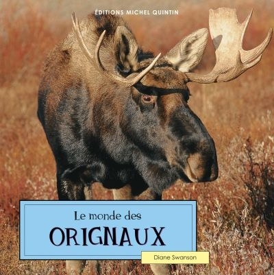 monde des orignaux (Le) | Swanson, Diane