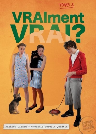 Vraiment vrai? T.03 | Beaudin-Quintin, Chélanie | Girard, Mathieu