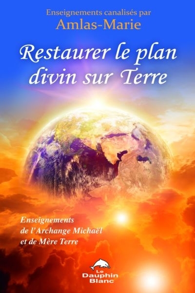 Restaurer le plan divin sur Terre | Michaël, Archange : Esprit | Amlas-Marie | Terre-Mère (Esprit)