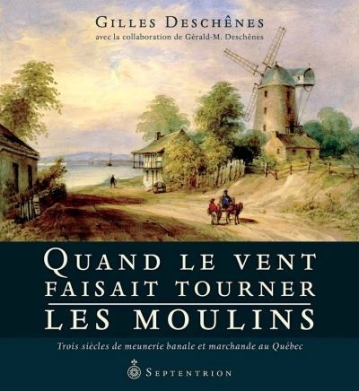 Quand le vent faisait tourner les moulins  | Miville-Deschênes, Gilles