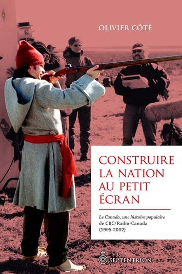 Construire la nation au petit écran | Côté, Olivier